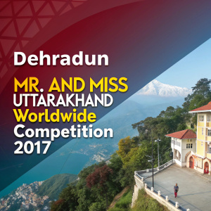 Colorful poster for Mr. and Miss Uttarakhand Worldwide Competition 2017 auditions. Location: Dehradun. Date and contact info provided.