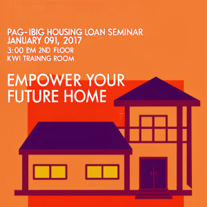 Event Poster: Pag-ibig Housing Loan Seminar. January 09, 2017, 3:00 PM. 2nd Floor KWI Training Room. Featuring Speaker from Pag-ibig Housing Relations Office. Welcoming message: 'Empower Your Future Home.' Illustration of a house.