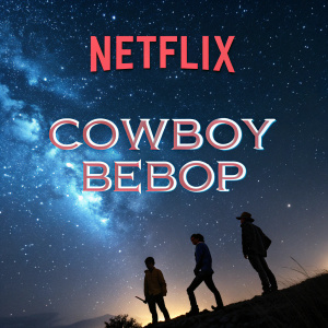 Promotional poster for Cowboy Bebop. Bright, starry sky backdrop with Netflix logo top left corner.