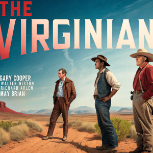 Vintage promotional poster for 'The Virginian'. Gary Cooper, Walter Huston, Richard Arlen, and Mary Brian stand in the dusty plains of the Old West. Vibrant hues of blue, red, and earthy tones paint the scene, highlighting the actors in period attire.