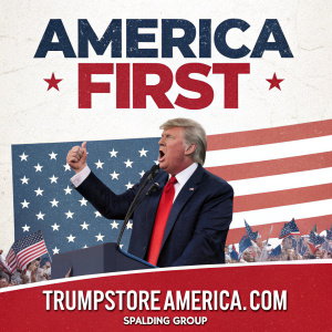 Political rally poster featuring Donald Trump with the slogan 'America First'. Mentioning TrumpStoreAmerica.com and Spalding Group.