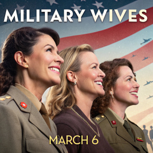 Film poster for 'Military Wives'. Features group of smiling women in uniforms. Release date March 6.