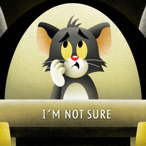 Tom from Tom and Jerry cartoons is depicted with a puzzled expression. His body language and face convey confusion. Below the image, text reads: 'I'm Not Sure'. The background is minimalistic.