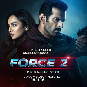 Movie poster for 'Force 2', featuring John Abraham and Sonakshi Sinha. Dark background with title in blue and red. Produced by Ja Entertainment Pvt. Ltd. and Viacom Motion Pictures. Release date: 18.11.16