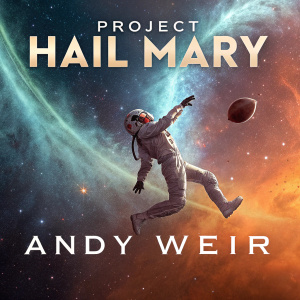 Book cover for 'Project Hail Mary' by Andy Weir. Dynamic design showcasing an intense scene of an astronaut in action against a backdrop of swirling cosmic dust and nebulae.