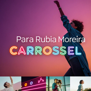 Digital portfolio for Para Rubia Moreira's Carrossel brand. Bright neon background, the brand name 'Carrossel' in bold, colorful fonts at the top, with small, vibrant images of a person raising their arm. The overall theme is energetic and modern.