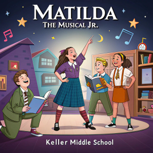 Poster for 'Matilda the Musical Jr.' featuring cast from Keller Middle School.